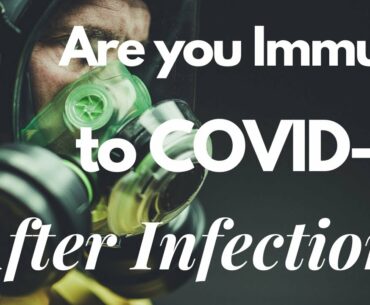 Immunity After Recovery from COVID 19 - Are you Immune to COVID 19 after getting it once?