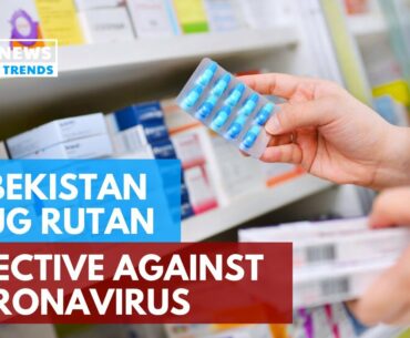 Uzbekistan Drug Rutan Effective Against Coronavirus