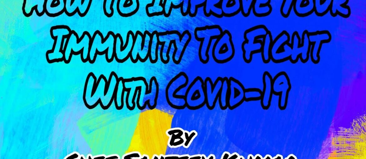 How To Improve Your Immunity To Fight With Covid-19 By Sanjeev Kumar