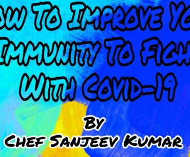 How To Improve Your Immunity To Fight With Covid-19 By Sanjeev Kumar