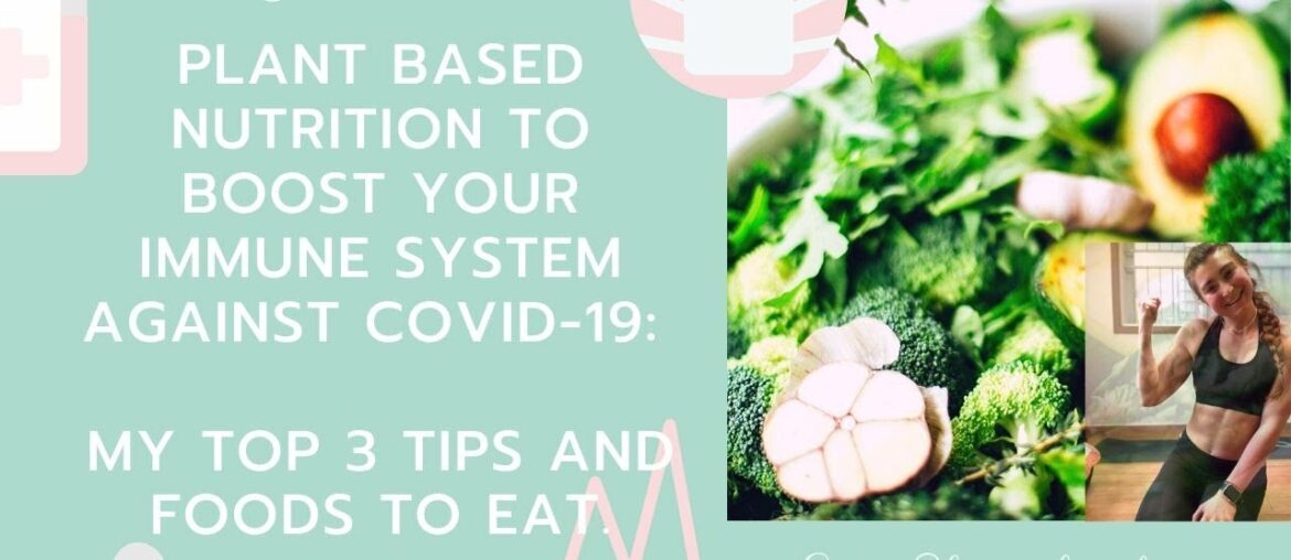 Plant Based Nutrition to Boost your Immune System against COVID-19: My top 3 tips and foods to eat.