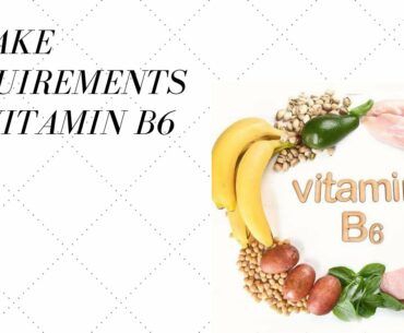 Intake requirements of vitamin B6