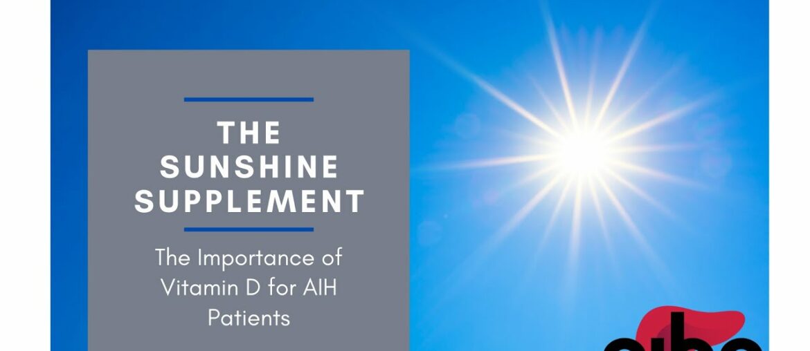 The Sunshine Supplement: The Importance of Vitamin D for AIH Patients