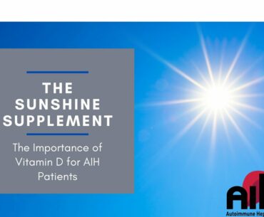 The Sunshine Supplement: The Importance of Vitamin D for AIH Patients