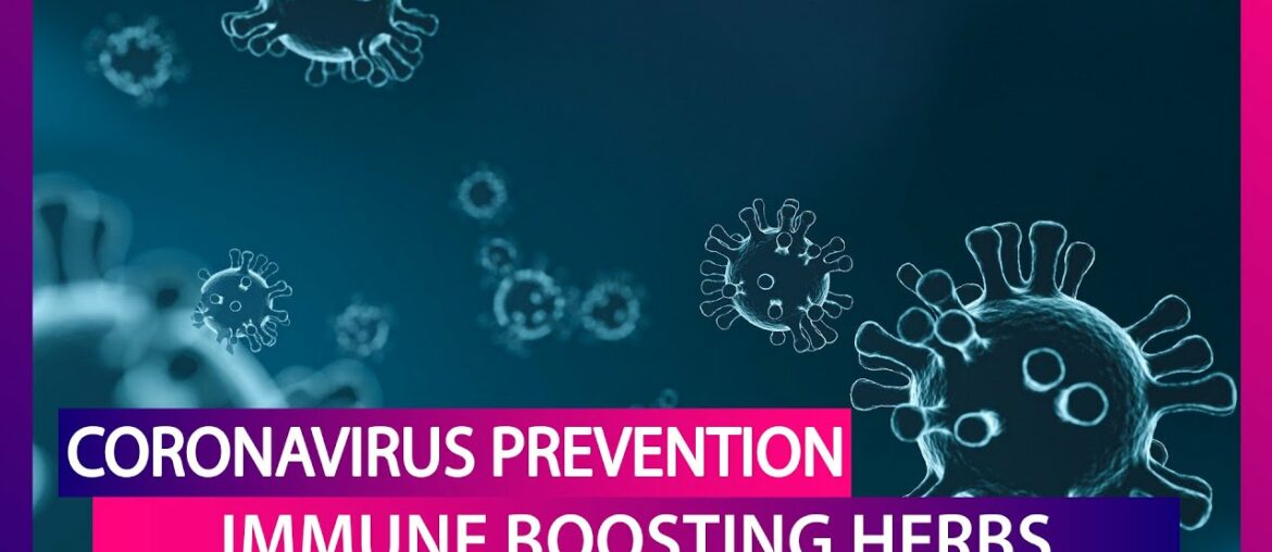 Coronavirus Prevention: Antivirals & Herbs To Boost Immunity And Combat COVID-19