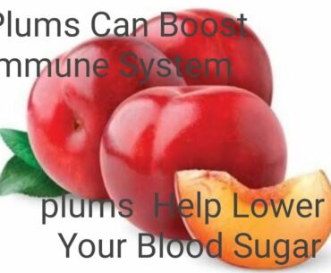 Plums can boost immune system & increase hemoglobin also
