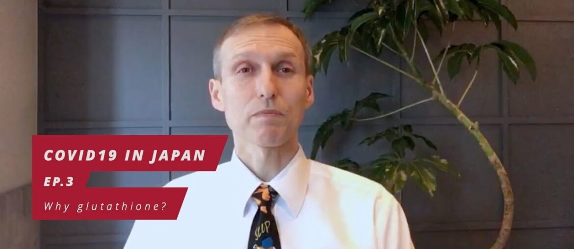 COVID19 in Japan Ep.3 - Why glutathione?