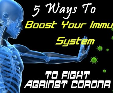 Boost Your Immune system to Fight Against Deadly Corona virus