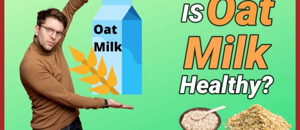 Want to know if is Oat Milk Good For You? (2020) | Surprising Oat Milk Nutrition Facts