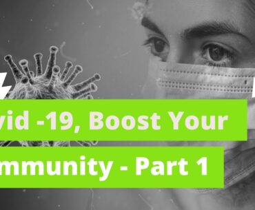 Boost Your Immunity To Reduce The Risk Of Covid -19 Infection - Part 1