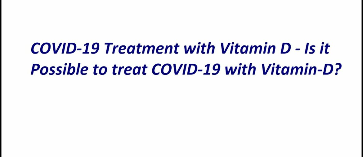 COVID-19 Treatment with Vitamin D - Is it Possible to treat COVID-19 with Vitamin-D?