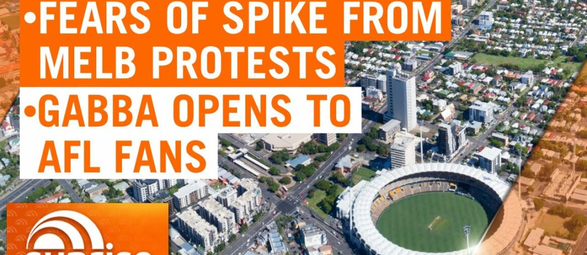 Coronavirus: Fears of a COVID-19 spike from Melbourne protests; Brisbane's Gabba reopens | 7NEWS