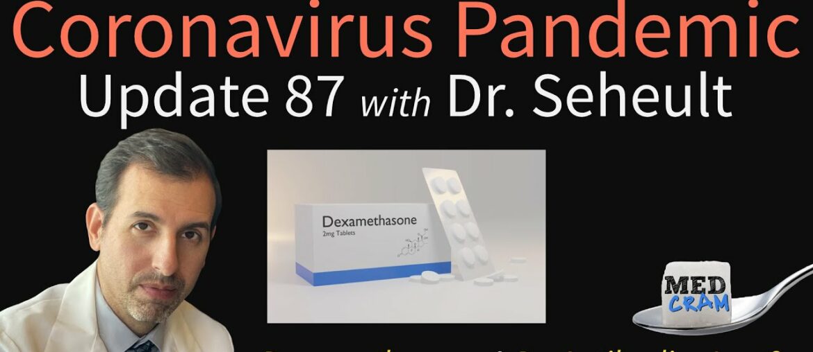 Coronavirus Pandemic Update 87: More on Dexamethasone; Do COVID-19 antibodies last?
