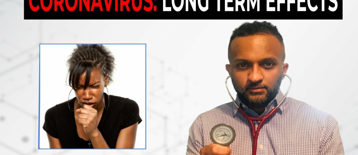 Long Term Effects of COVID-19 (Coronavirus) | Why Do People Still Have Post Infection Complications?