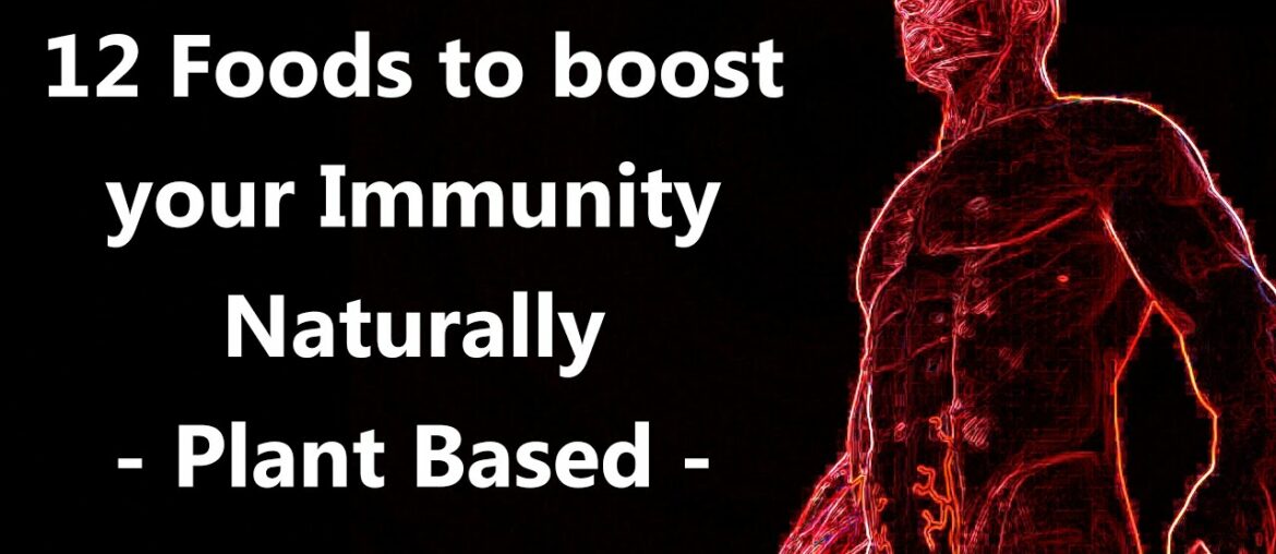 12 Foods to boost your Immunity Naturally - Plant Based Food