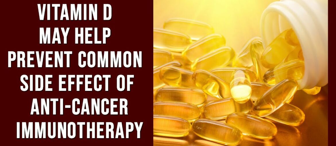 Vitamin D may help prevent common side effect of anti cancer immunotherapy