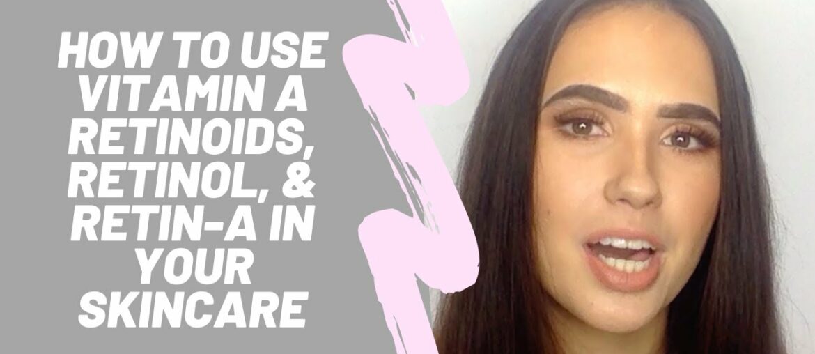How to Use Vitamin A Retinoids, Retinol, & Retin-A In Your Skincare