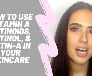 How to Use Vitamin A Retinoids, Retinol, & Retin-A In Your Skincare