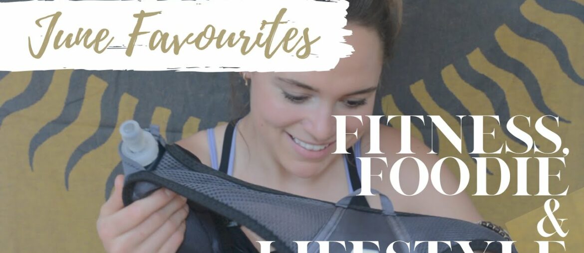 JUNE FAVOURITES | Fitness, Foodie & Lifestyle
