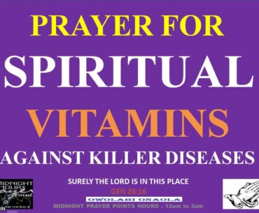 Prayer for Spiritual Vitamins Against Killer Diseases and Virus - Owolabi Onaola