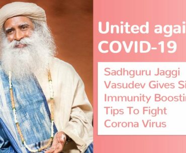 UNITED AGAINST COVID-19 | Sadhguru Gives Simple Immunity Boosting Tips To Fight Corona Virus