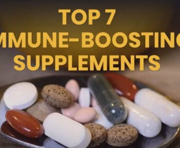 TOP 7 IMMUNE-BOOSTING SUPPLEMENTS