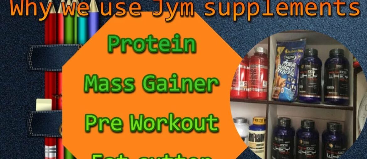 why we use gym supplements to improve body// benefits of protein,mass gainer or pre-workout.