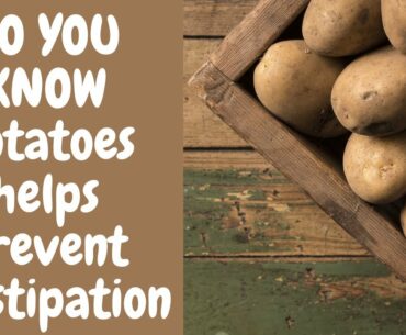 Potatoes Increase Immunity || Potatoes Helps Prevent Constipation ||  A Potatoes.