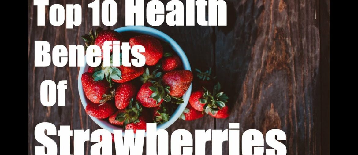 Top 10 Health Benefits Of Strawberries Fruit