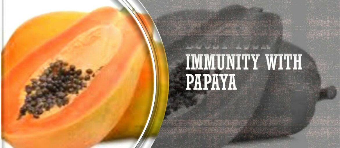 Boost your Immunity with Papaya. Save yourself from Covid 19 ..