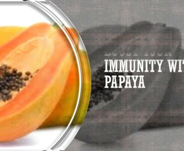 Boost your Immunity with Papaya. Save yourself from Covid 19 ..