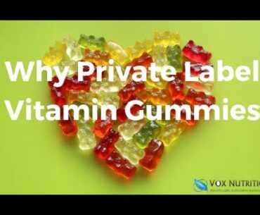 Why Private Label Vitamin Gummies Supplements