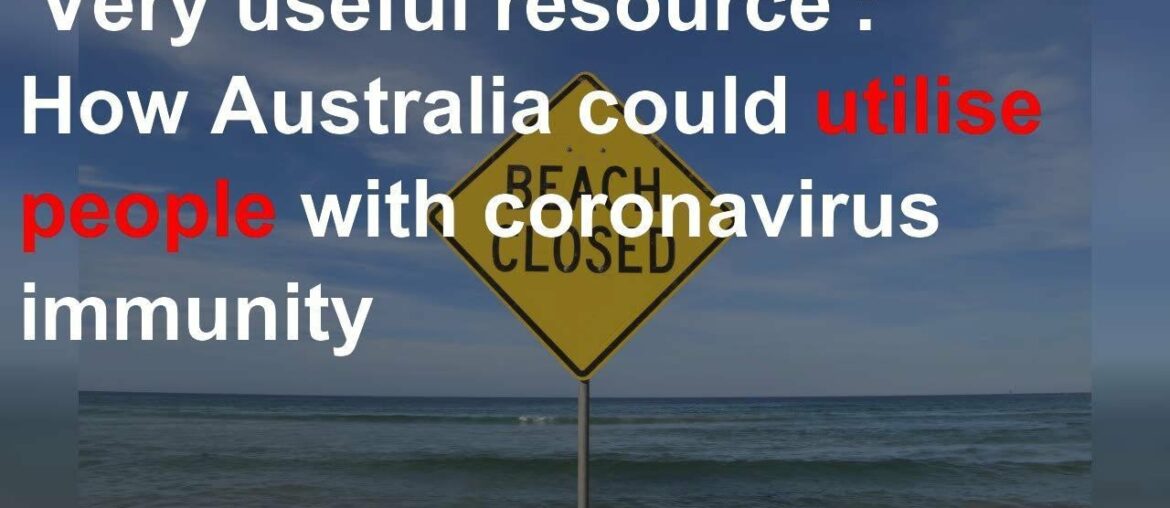 How Aus could utilise people with COVID-19 immunity