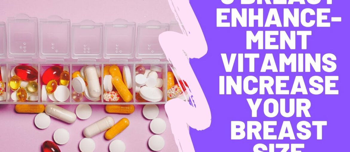 5 Breast Enhancement Vitamins That Increase Your Breast Size