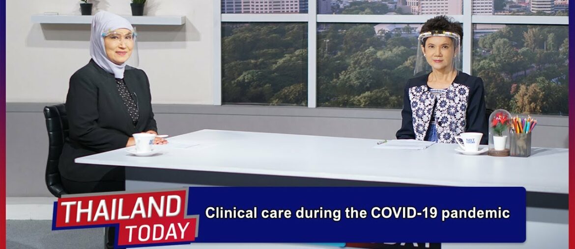 Thailand Today 2020 EP107 : Clinical care during the COVID-19 pandemic. : Dr. Orawan Kitchawengkul