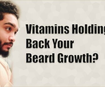 Vitamin Deficiencies May Be Holding Back Your Beard's Growth