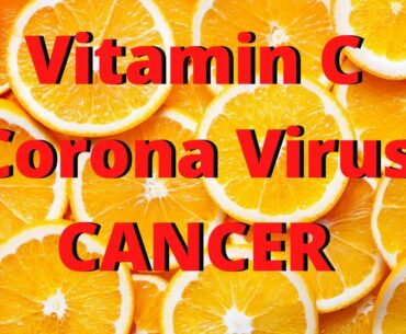 Vitamin C For Corona Virus & Cancer