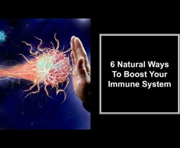 6 Natural Ways To Boost Your Immune System