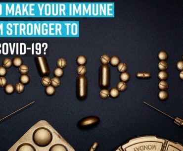 How to make your immune system stronger to fight COVID 19