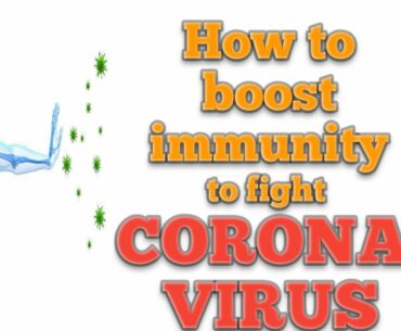 Boost your Immune System fast to fight Corona Virus