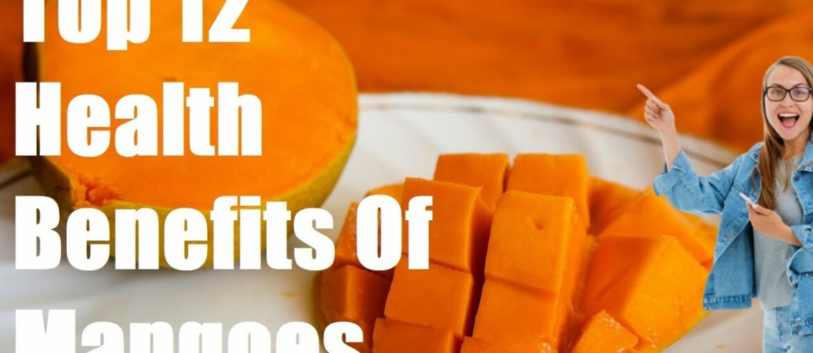 Top 12 Health Benefits Of Mangoes | See What Happens To Your Body | Vitamins & Minerals Fruit