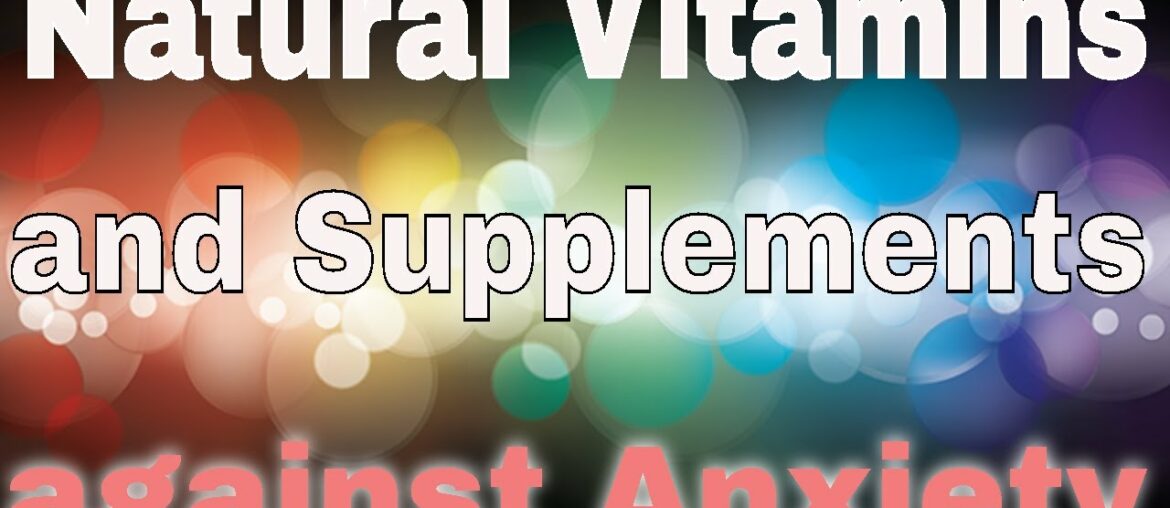 Natural Vitamins and Supplements against Anxiety depression problems updated Saturday, June 29, 2020