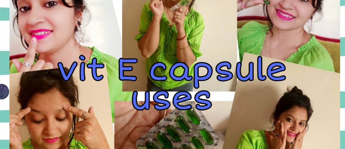 Benefits and uses of vitamin E capsule/how to use vitamin E capsule