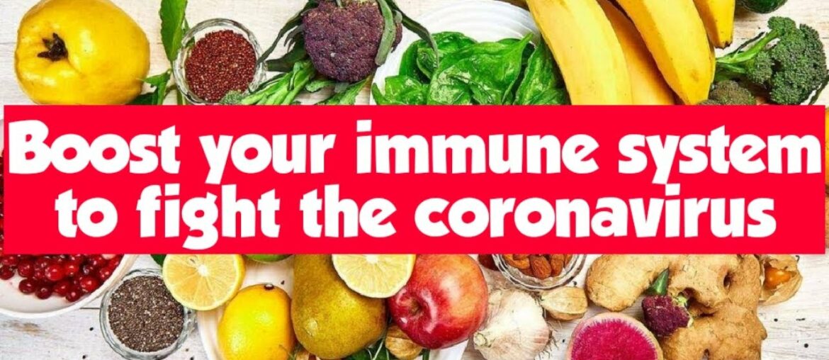 Boost your immune system to fight the coronavirus | COVID-19 : Food Safety and Nutrition
