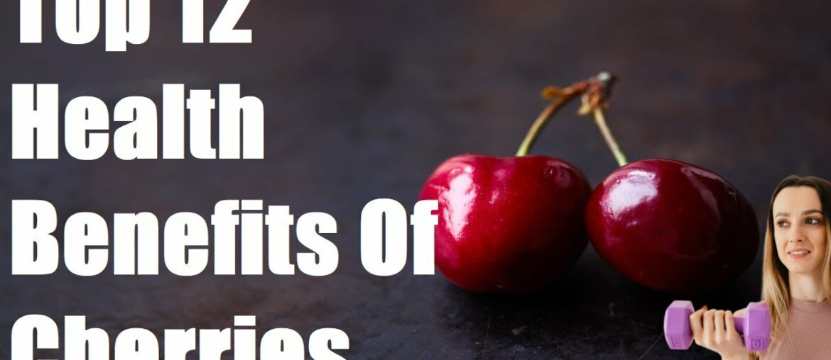 Top 12 Health Benefits Of Cherries | See What Happens To Your Body | Vitamins & Minerals Fruit