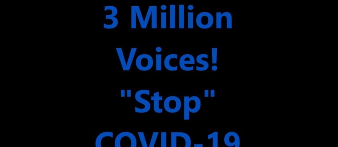3 Million Voices! "STOP" COVID-19