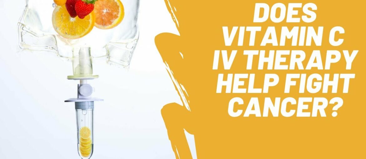Does Vitamin C IV Therapy Help Fight Cancer?
