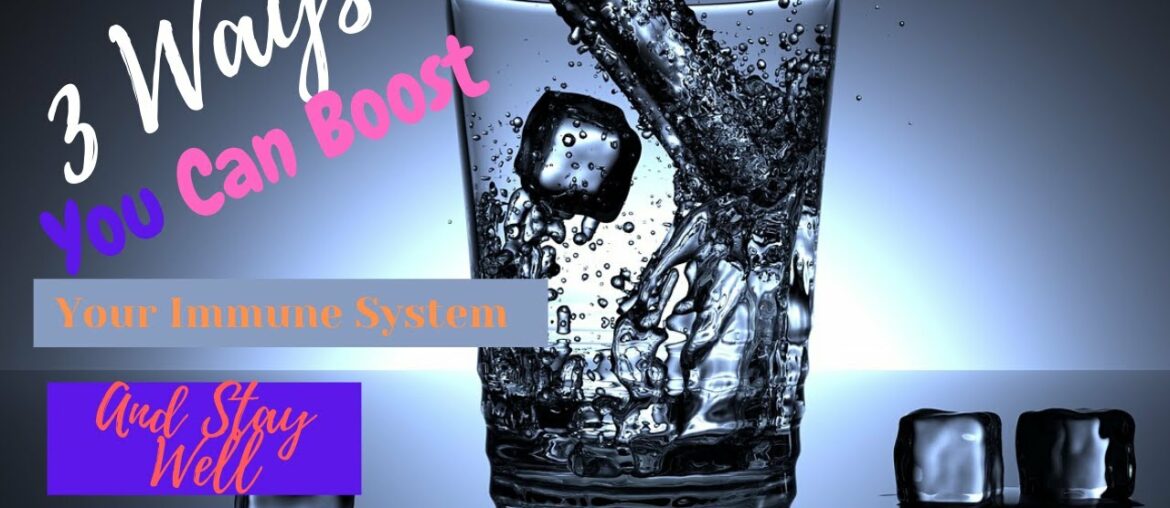 Three Ways You Can Boost Your Immune System and Stay Well