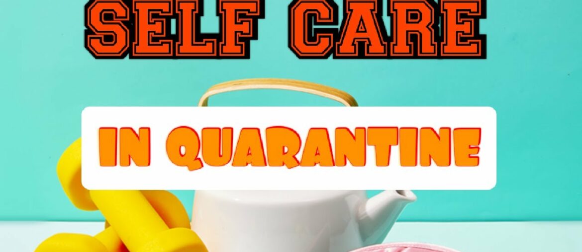 40 SELF CARE TIPS TO FOLLOW IN QUARANTINE AMIDST COVID-19 PANDEMIC (Health&Lifestyle: Nuturemite)