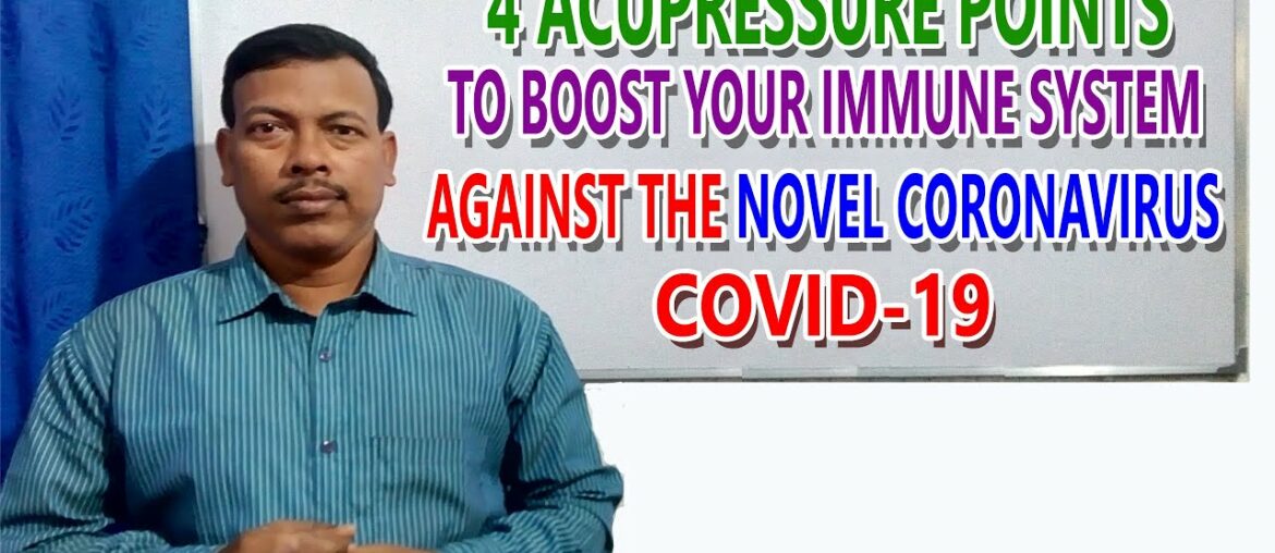 4 ACUPRESSURE POINTS TO BOOST YOUR IMMUNE SYSTEM AGAINST THE NOVEL CORONAVIRUS COVID-19